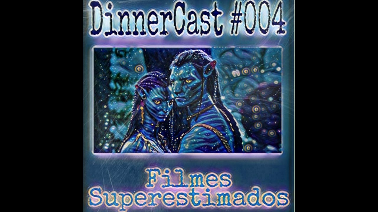 DinnerCast #004   A Critica Amou Mas Eu Odiei, Filmes Superestimados