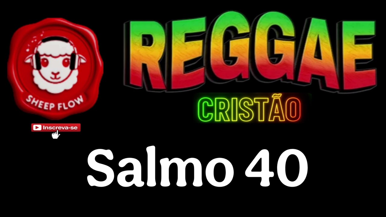 🌟 SALMO 40 – ESPERANÇA, LIVRAMENTO E UM NOVO CÂNTICO | REGGAE CRISTÃO | SHEEP FLOW 🌟