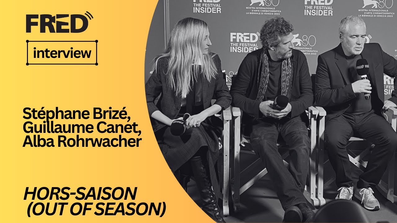 FRED's Interview: Stéphan Brizé, Guillaume Canet, Alba Rohrwacher - HORS SAISON #venezia80