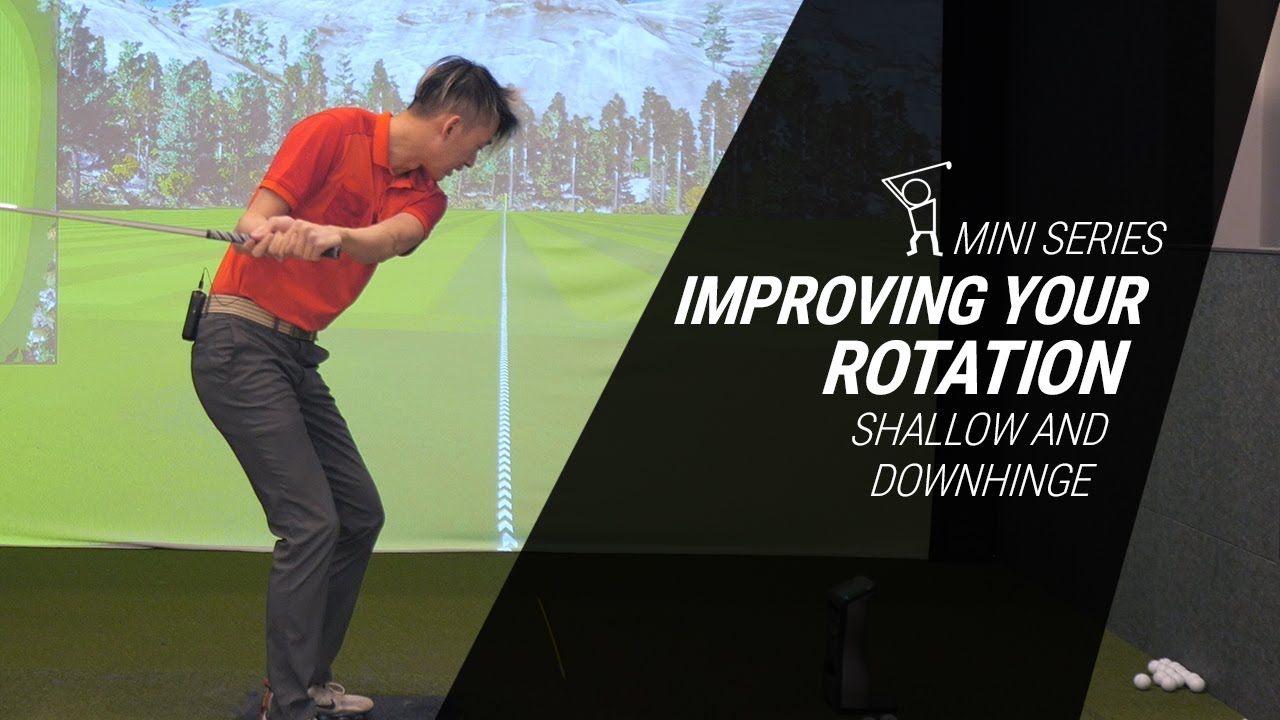 Improving your Rotation Mini-Series #4 - Shallow and Downhinge, Getting Clubhead Back and Down