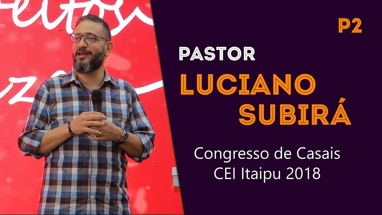 Luciano Subirá - Congresso Casais Cei Itaipu  Parte 2