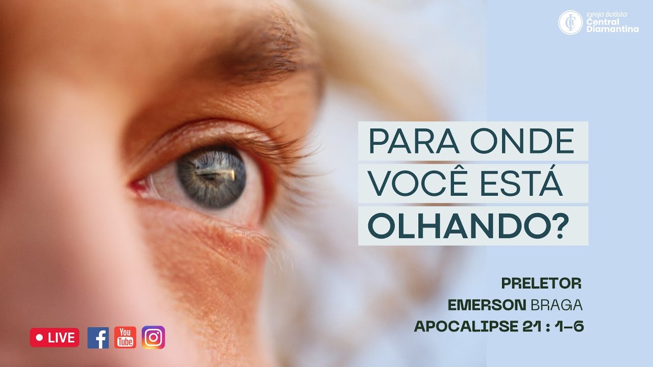 Para onde você está olhando | Apocalipse 21:1-6  | Emerson Braga