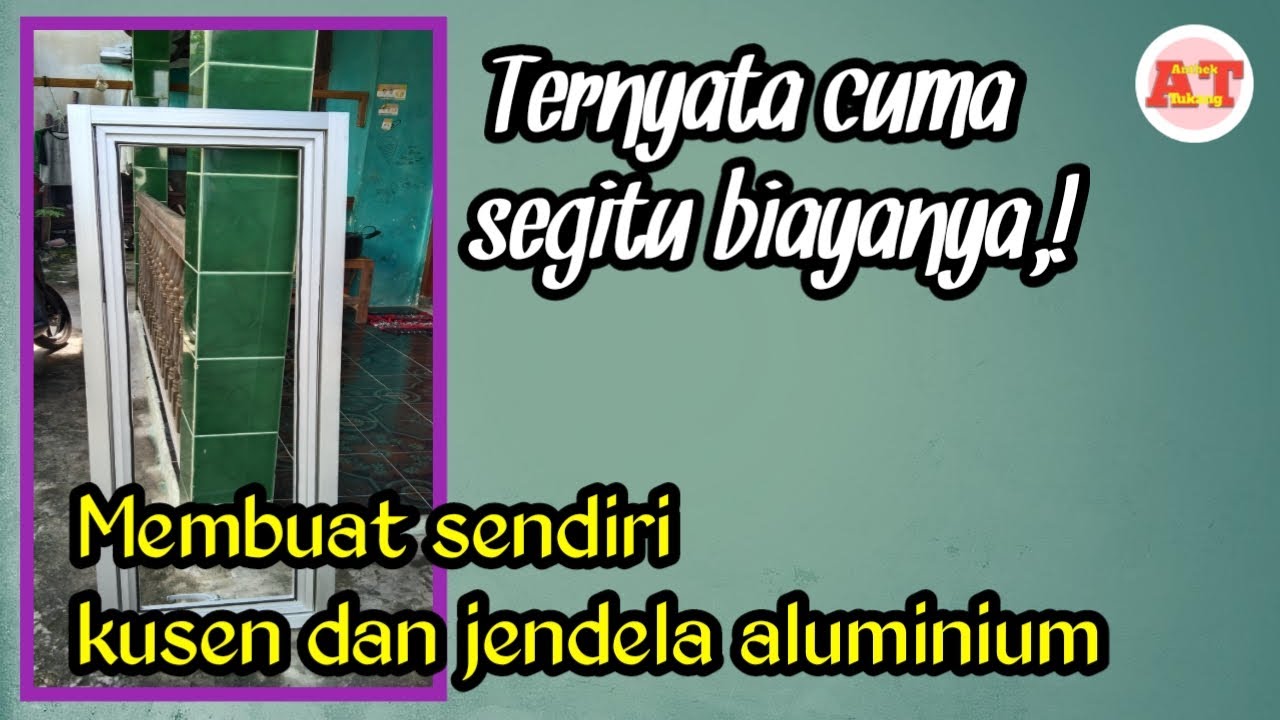 Membuat sendiri kusen dan jendela aluminium - Membuat kusen aluminium