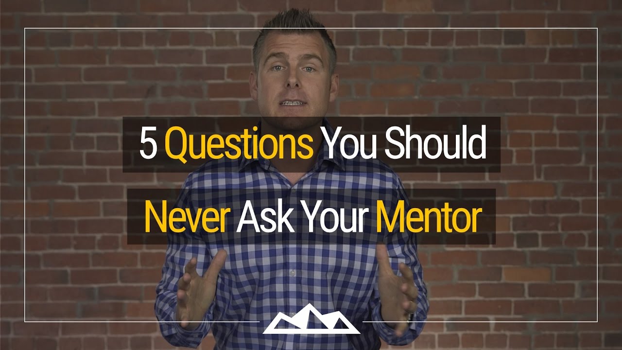 5 Questions You Should Never Ask Your Mentor