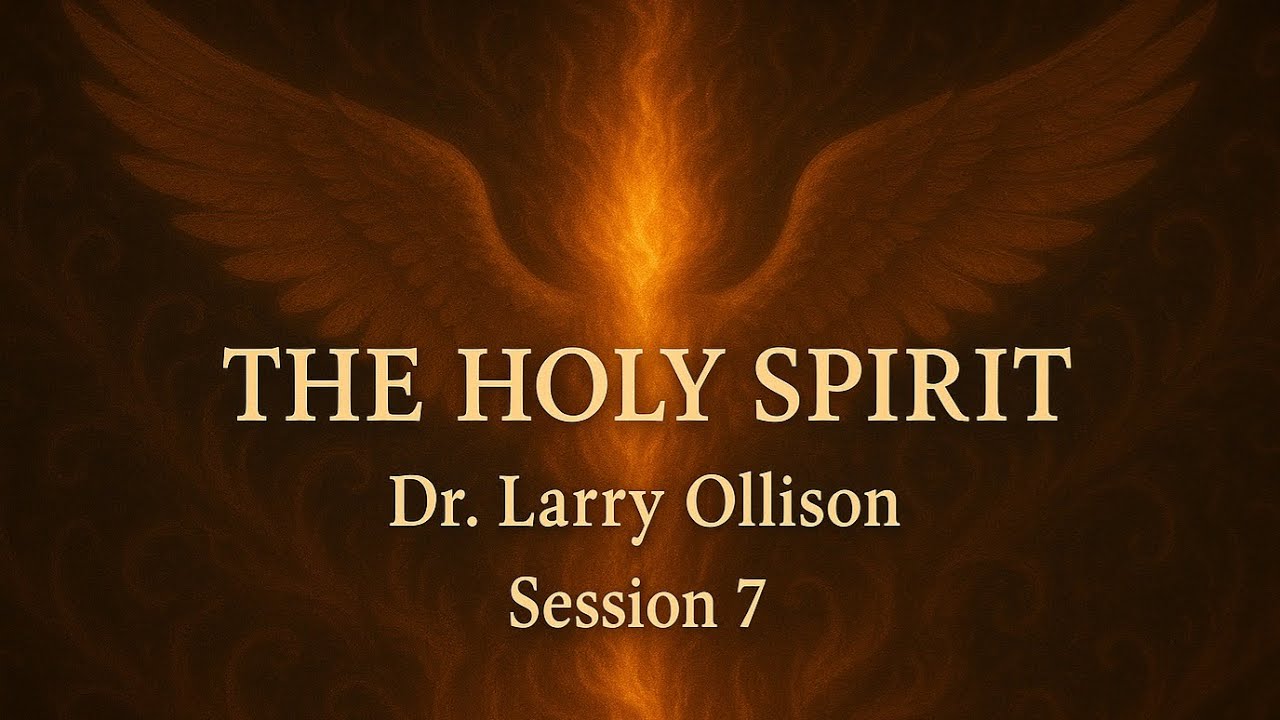 The Holy Spirit (Part 7) Discerning of Spirits - Dr. Larry Ollison