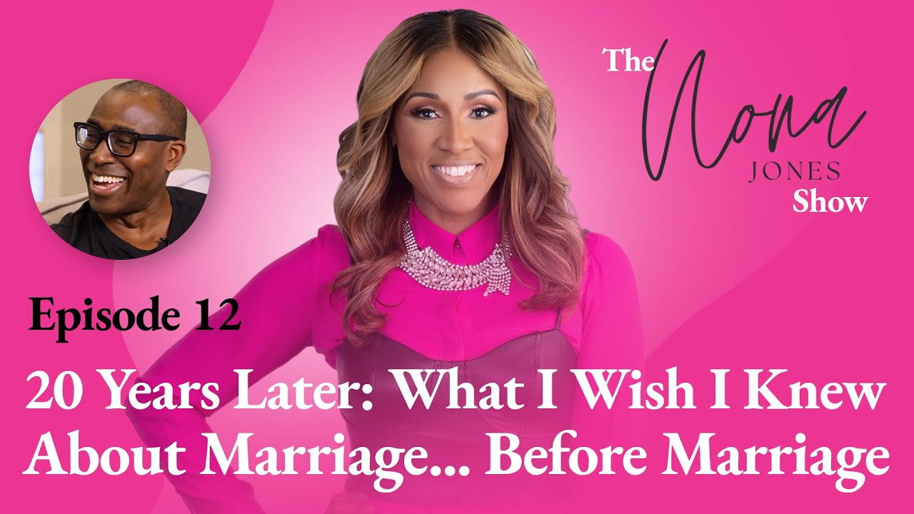 20 Years Later: What I Wish I Knew About Marriage...Before Marriage // The Nona Jones Show