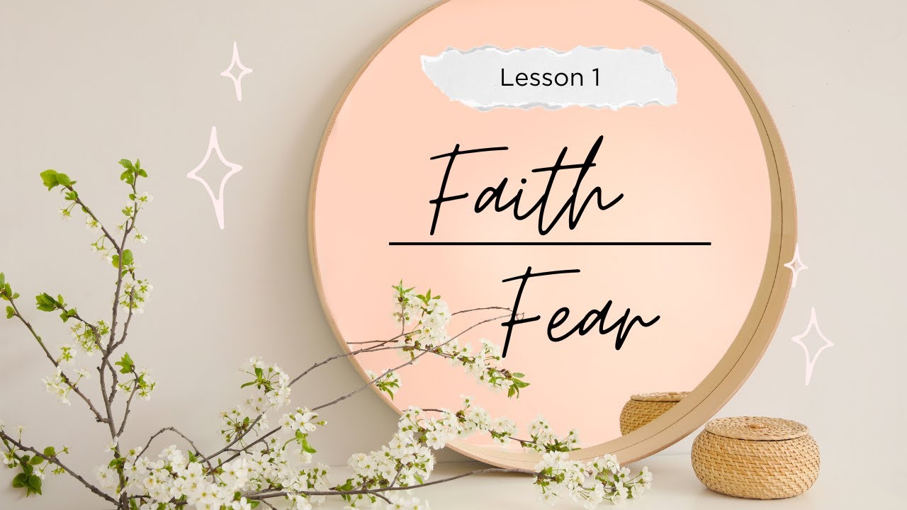 Lesson 1 Moving Forward in Fear or Faith