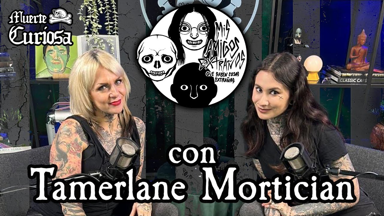 Mis amigos extraños que saben cosas extrañas con Tamerlane Mortician  | Muerte Curiosa