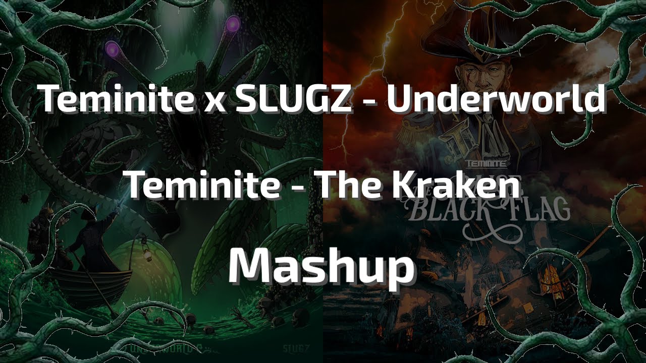 Teminite x SLUGZ - Underworld x Teminite - The Kraken [MASHUP]