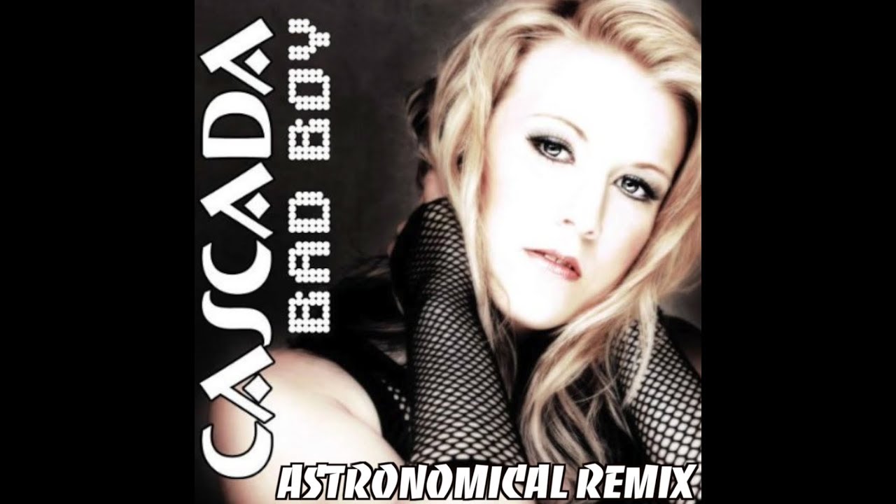 Cascada - Bad Boy (Astronomical Remix)