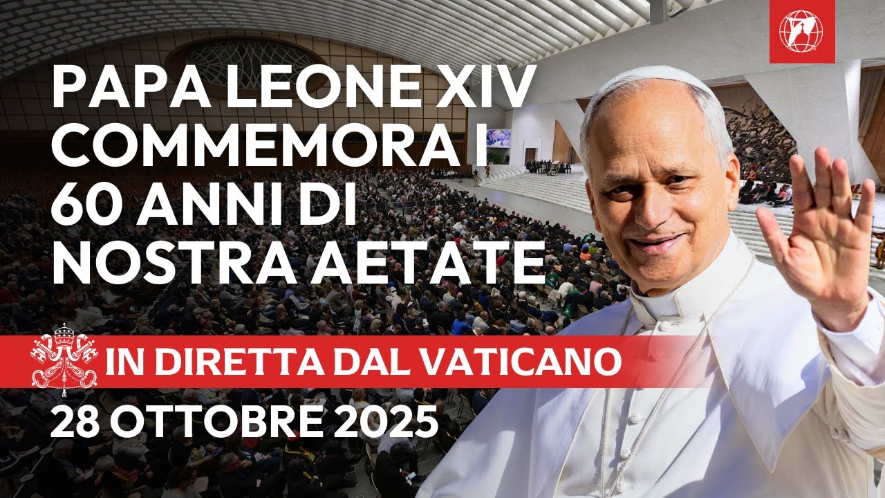LIVE dall&rsquo;Aula Paolo VI | 60&deg; Anniversario di Nostra Aetate con Papa Leone XIV | 28 ottobre 2025