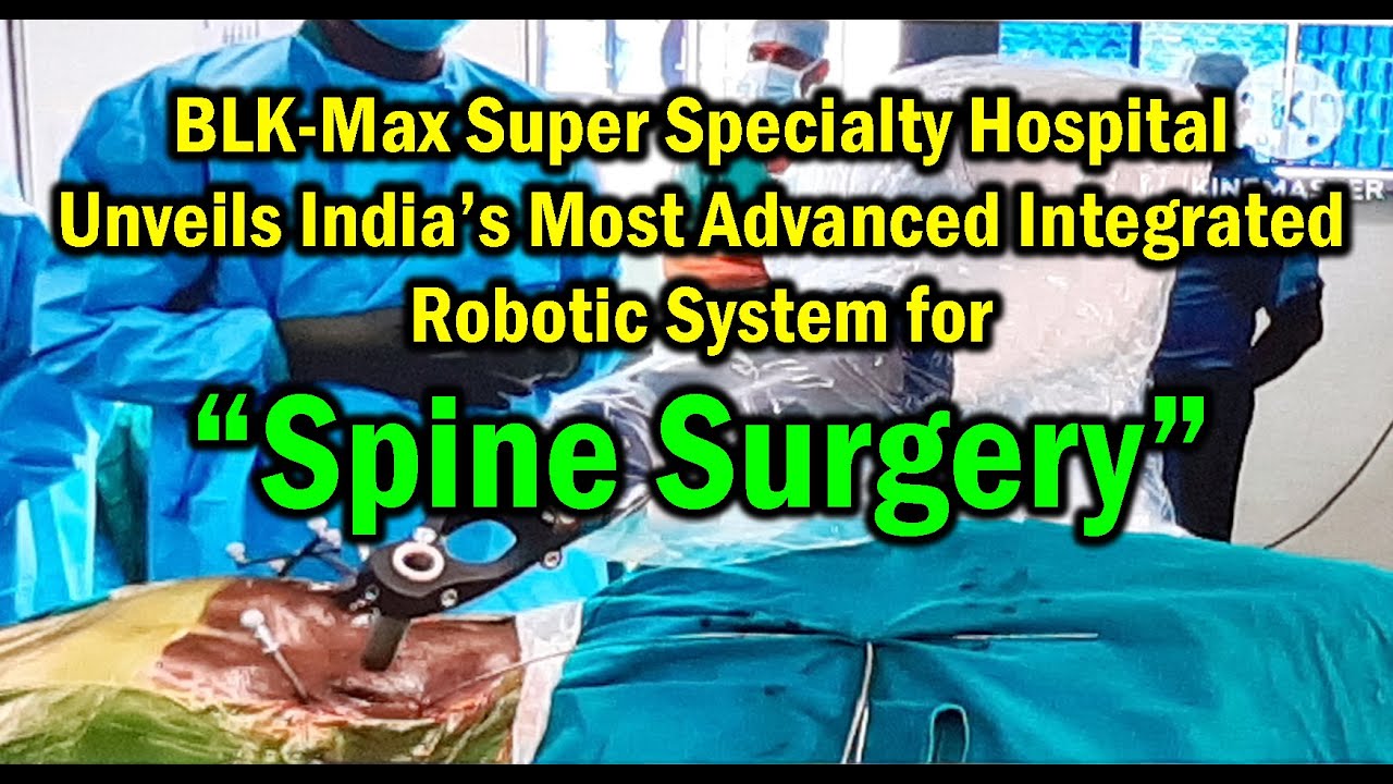 BLK Max Super Speciality H. Unveils India&rsquo;s Most Advanced Integrated Robotic Syst for Spine Surgery