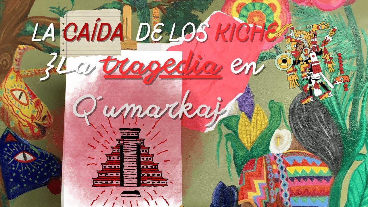 Cápsula 4: pt2 La caída de los kiche y la tragedia en qumarkaj