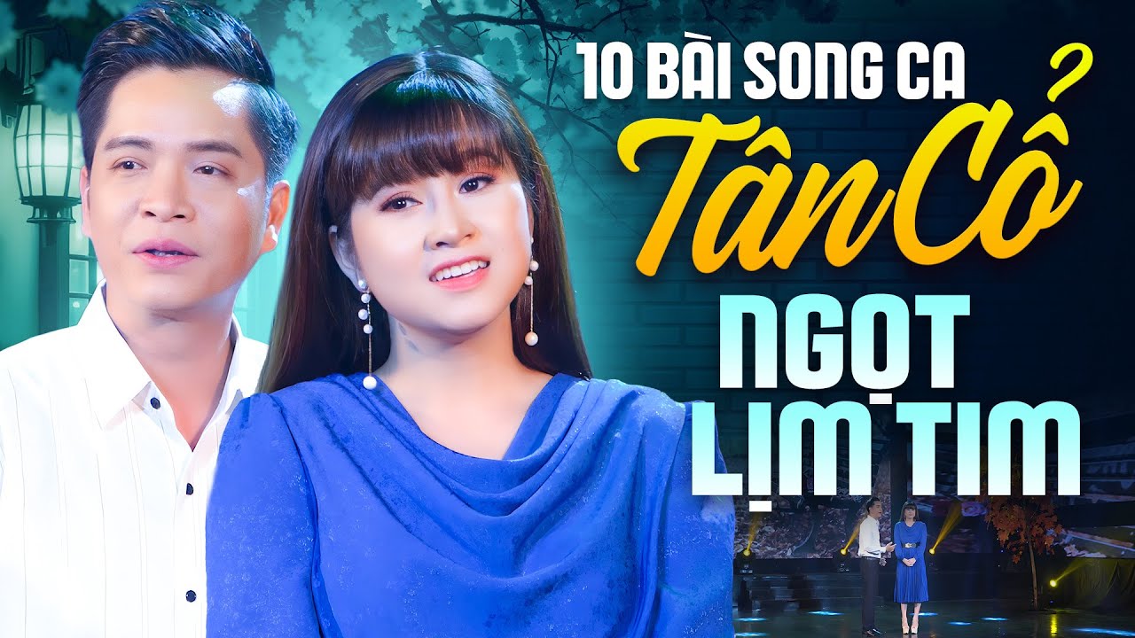 10 Bài Song Ca Tân Cổ Ngọt Lịm Tim - Tân Cổ Hơi Dài Hay Nhức Nách