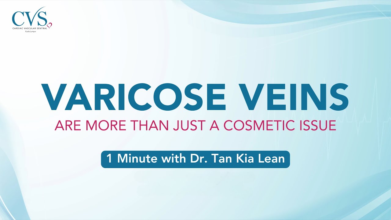 1 Minute with CVSKL EP 24: Dr. Tan Kia Lean - Don't ignore those bulging veins!