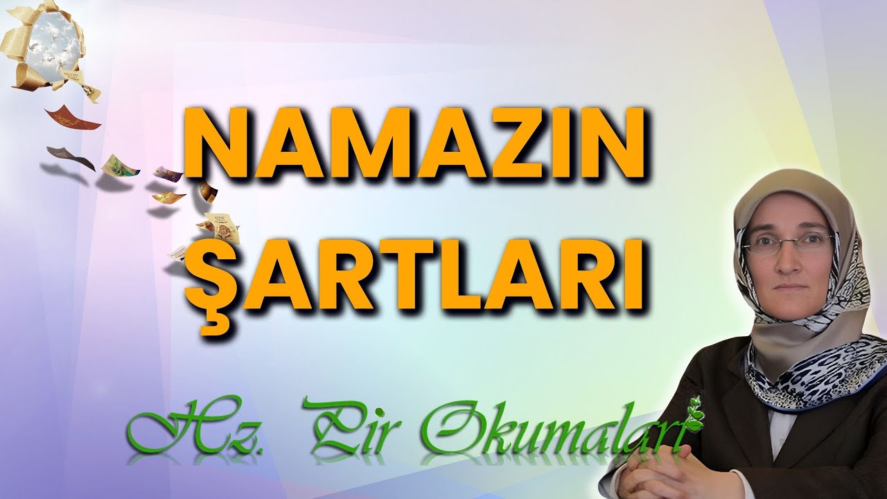 EMİNE EROĞLU İLE HZ. PİR OKUMALARI: NAMAZIN ŞARTLARI