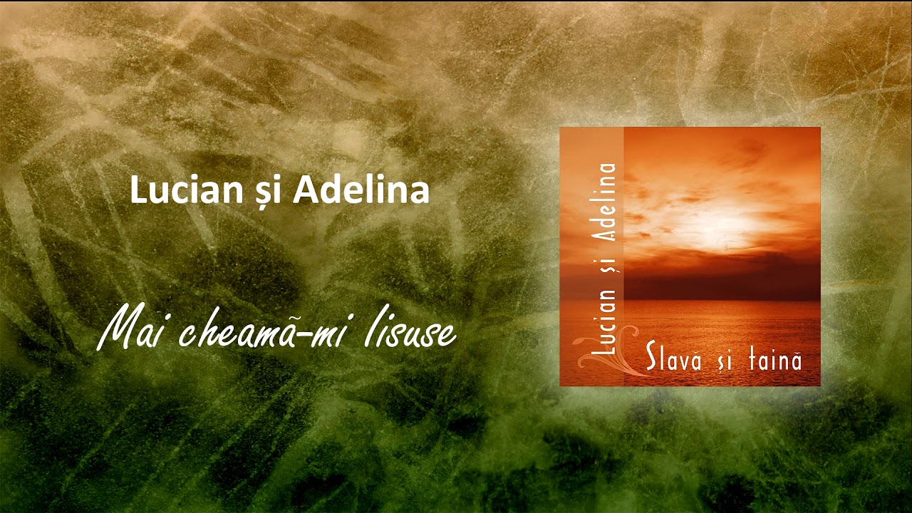 Lucian și Adelina - Mai cheamă-mi Iisuse