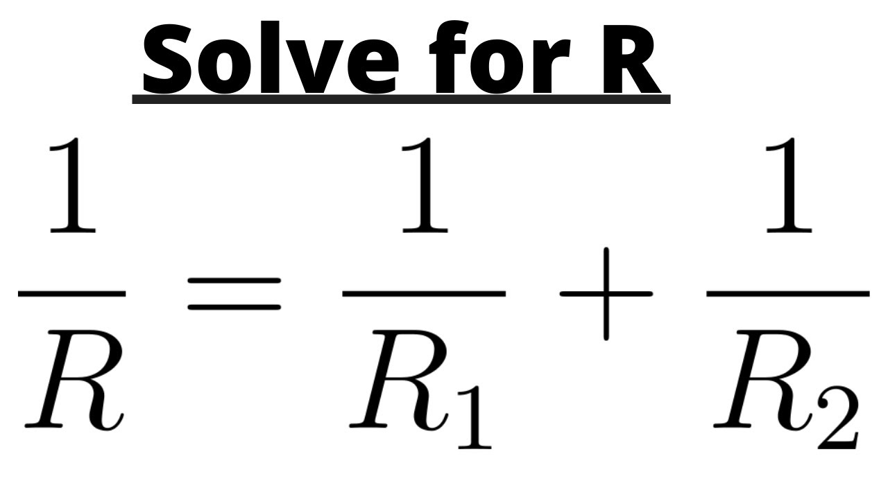 Solve the Equation for R: 1/R = 1/R_1 + 1/R_2