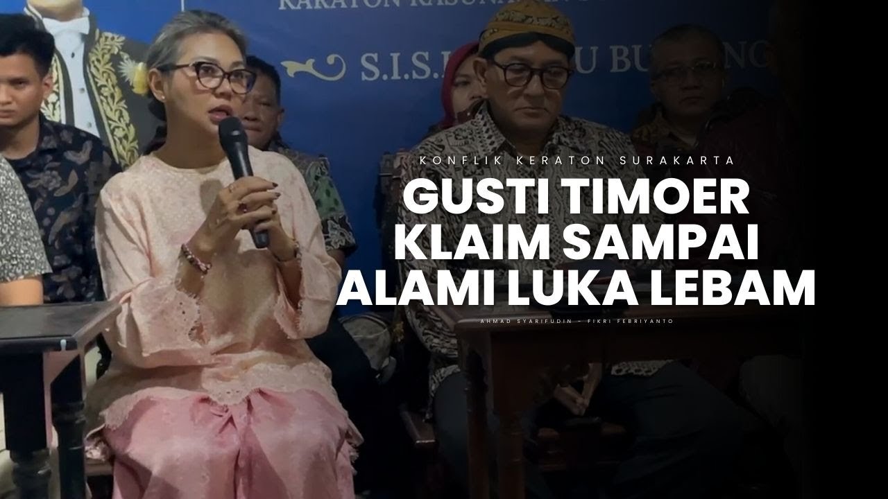 Ricuh di Keraton Solo : Tak Hanya Perang Mulut, Gusti Timoer Rumbai Klaim Sampai Alami Luka Lebam