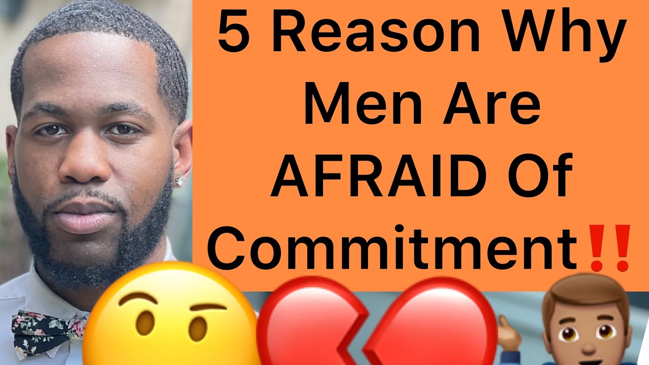 5 Reasons Why Men Are AFRAID Of Commitment!!