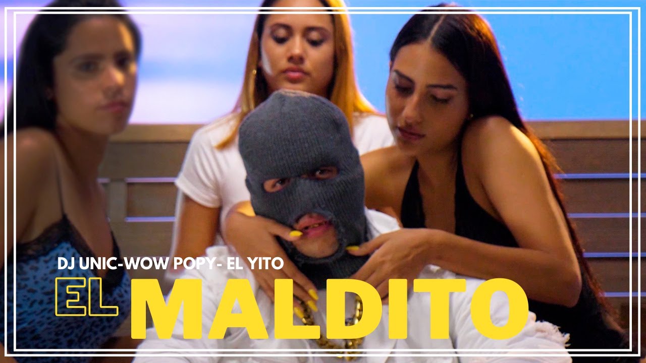 DJ Unic x Wow Popy x El Yito - El Maldito (Video Oficial)