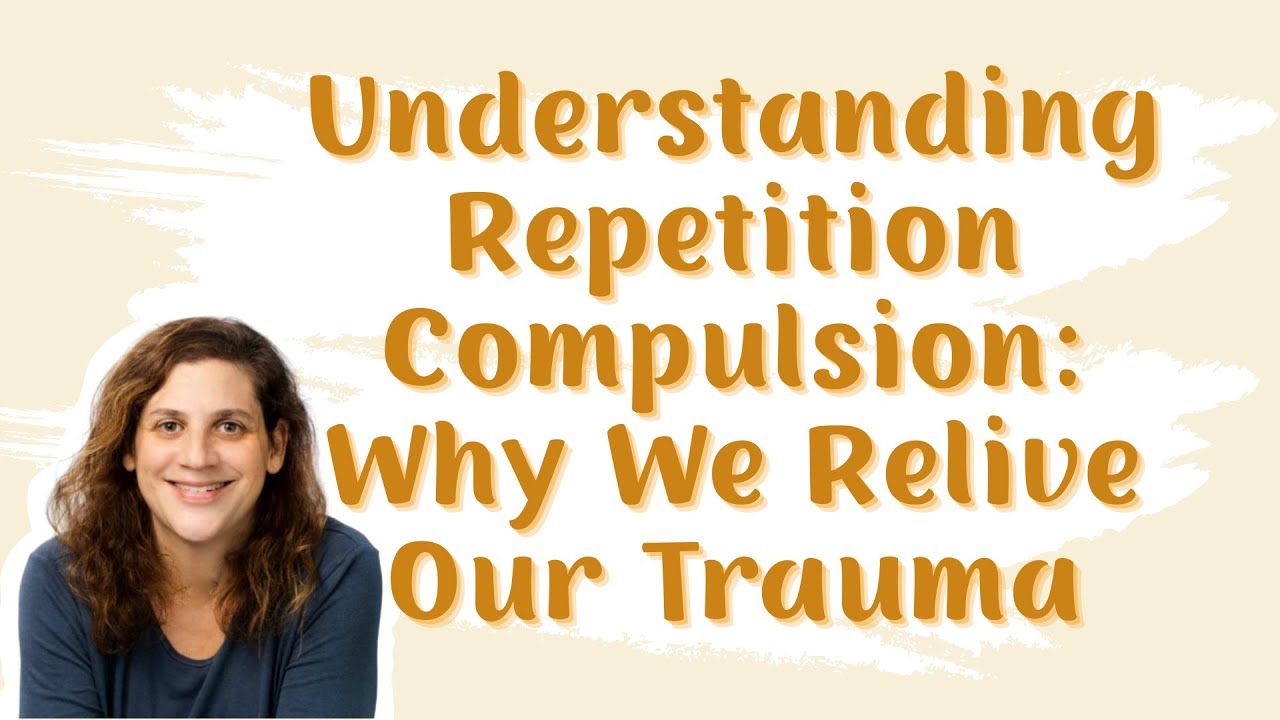 Understanding Repetition Compulsion: Why We Relive Our Trauma | Dr. Danna B.