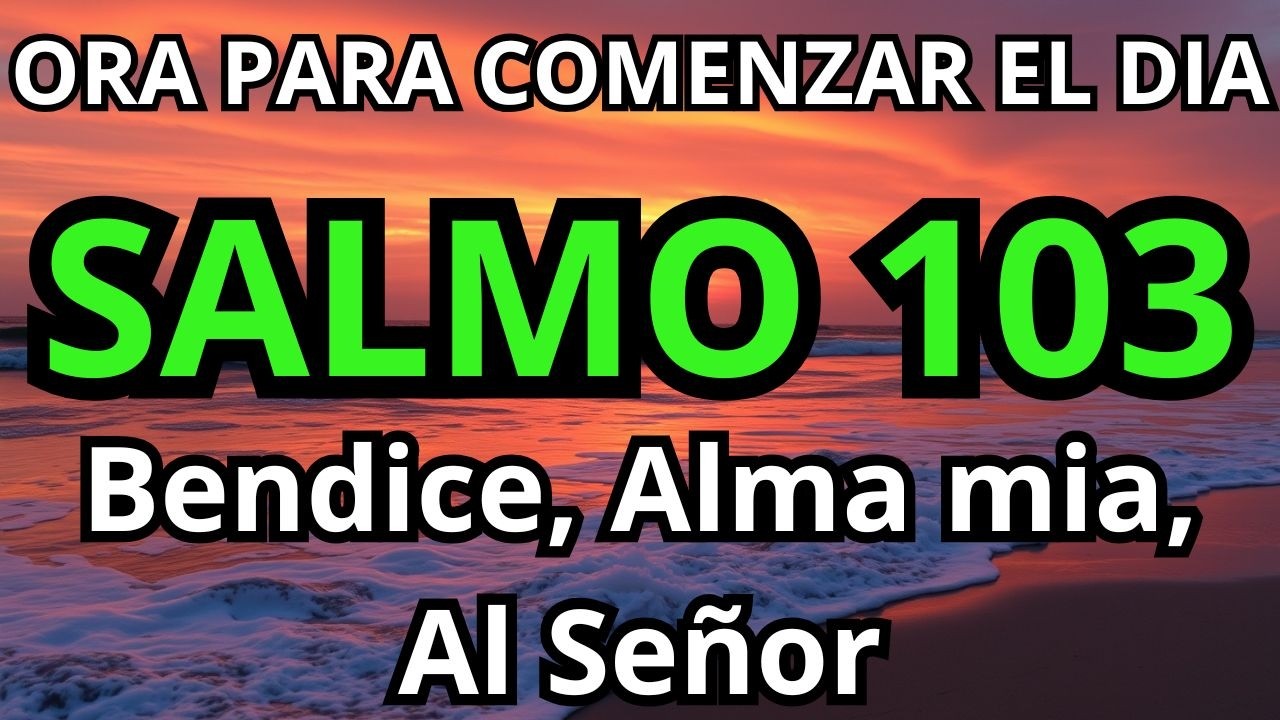 SALMO 103 Bendice, alma mía, al señor