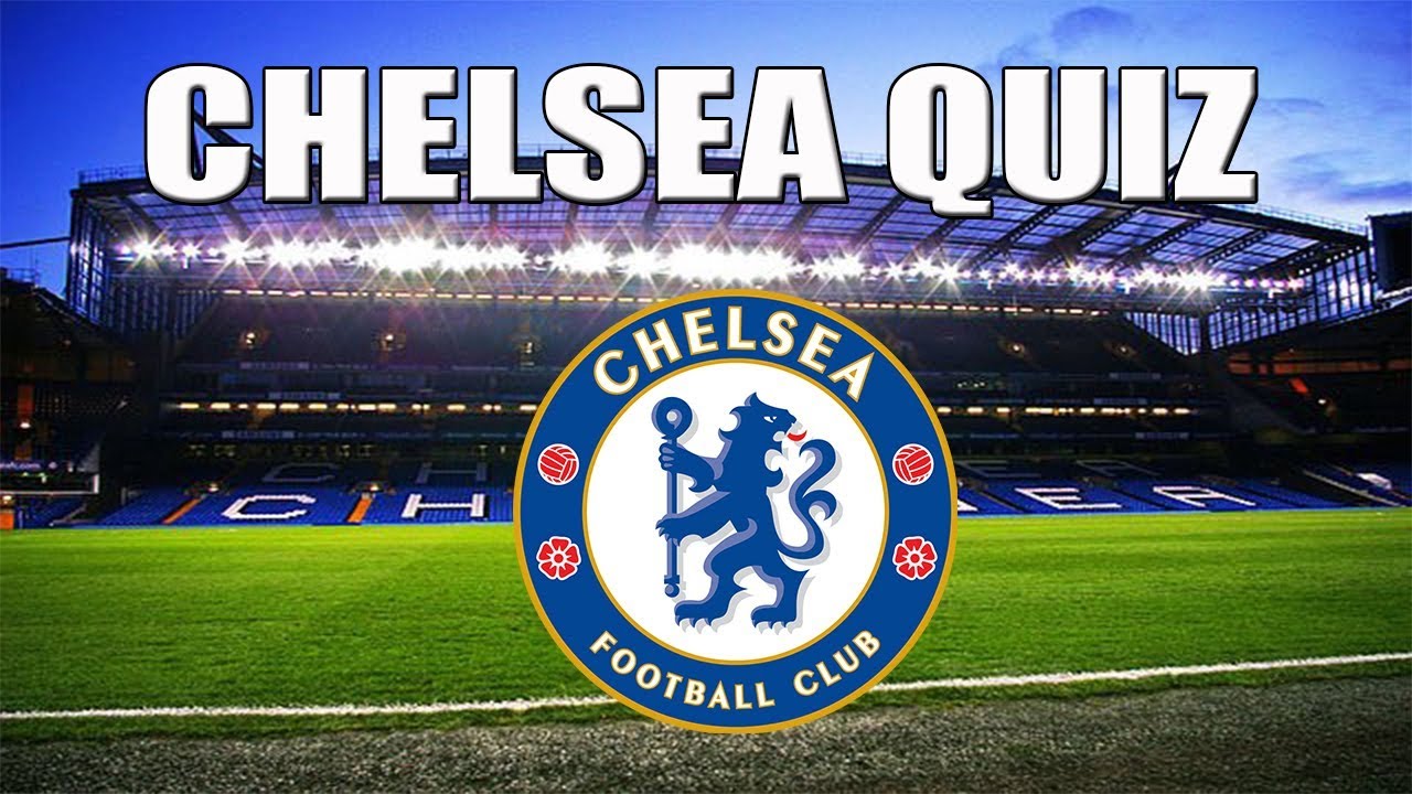 Chelsea Quiz | How Well Do You Know Chelsea?