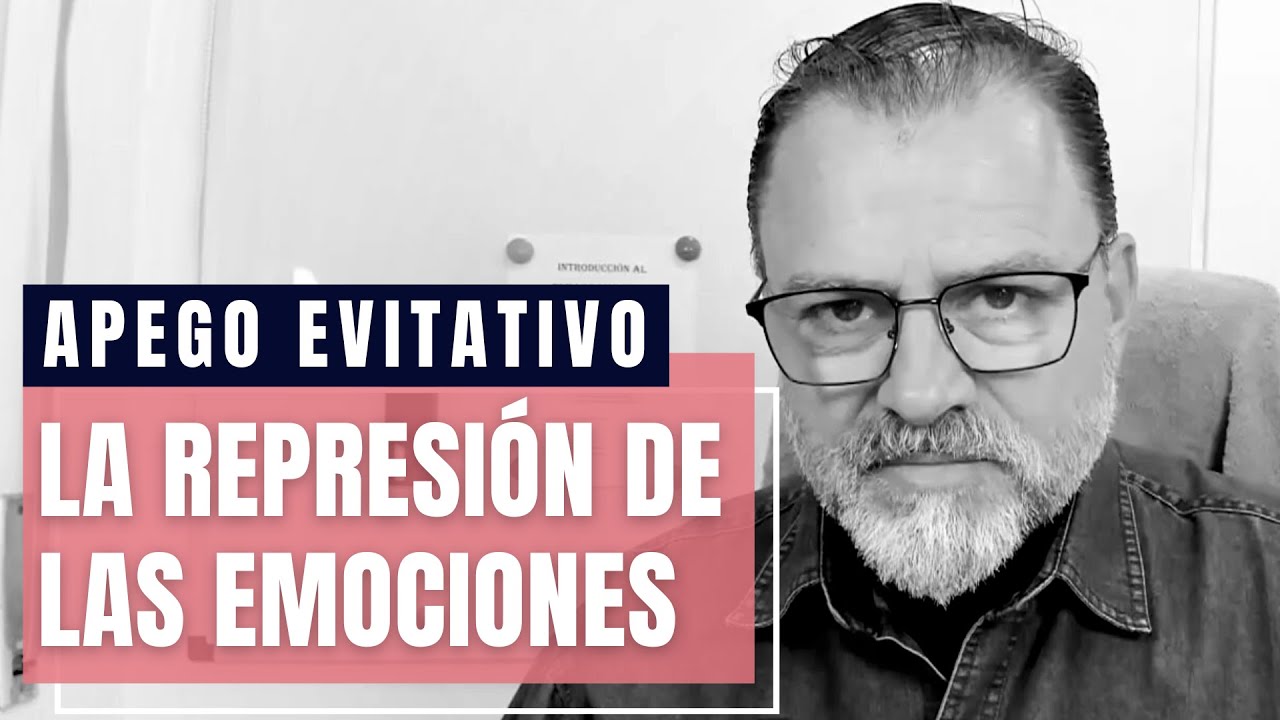 Apego Evitativo. ¿Cómo viven las represión de sus emociones?