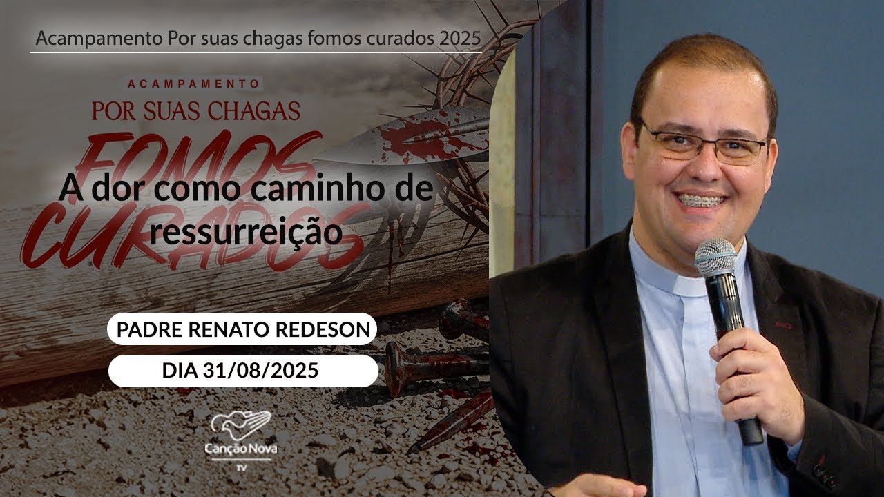 A dor como caminho de ressurreição - Padre Renato Redeson - 31/08/2025