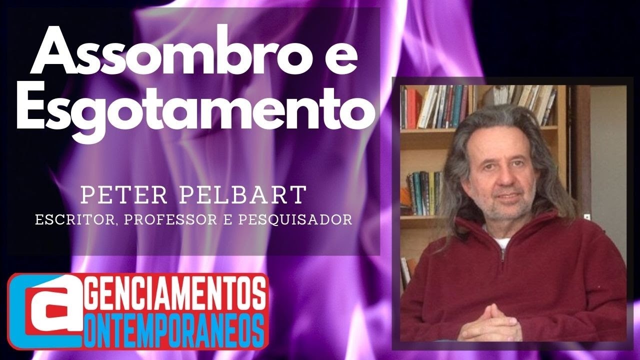 37.Peter Pál Pelbart - Assombro e Esgotamento