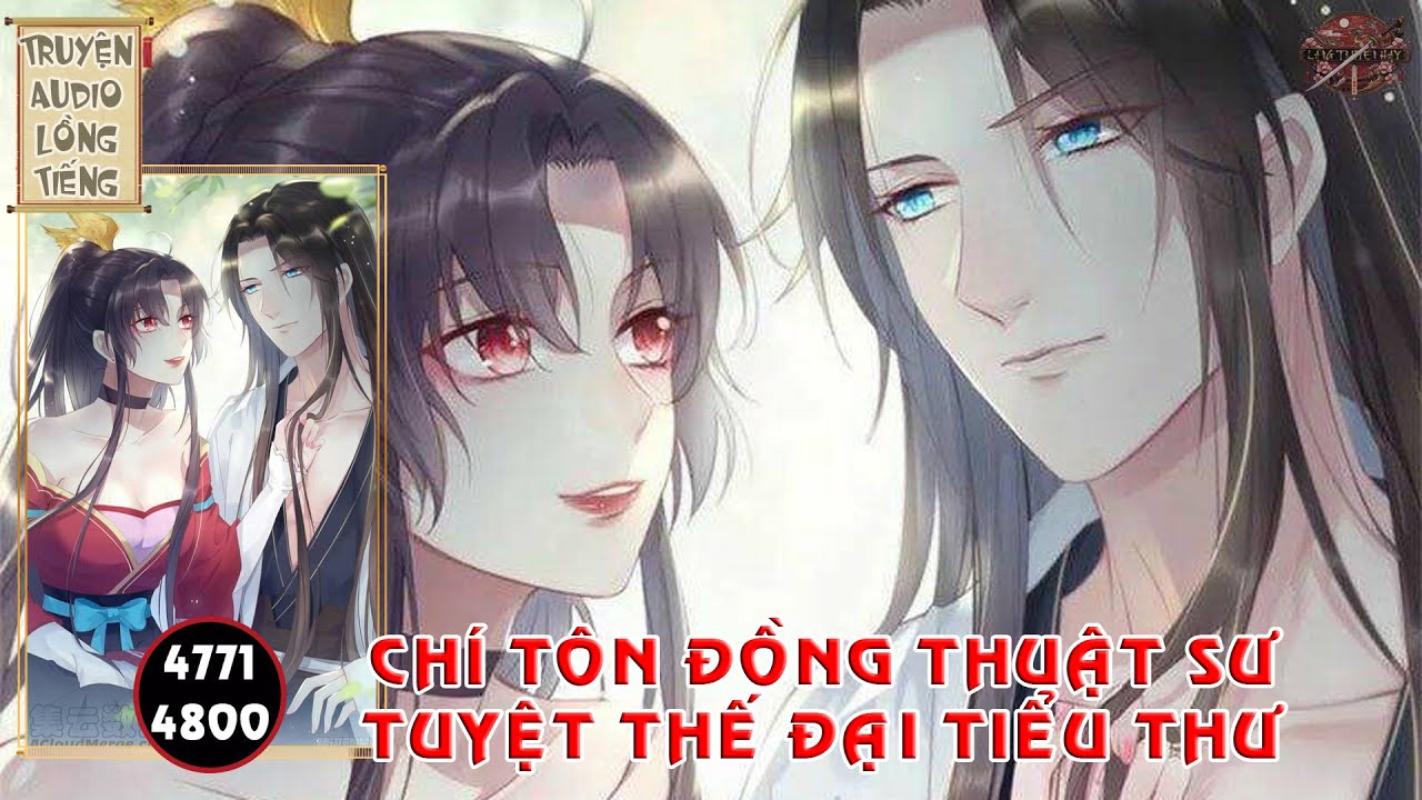 Chí Tôn Đồng Thuật Sư - Tuyệt Thế Đại Tiểu Thư Chương 4771 - 4800 || Audio Lồng Tiếng