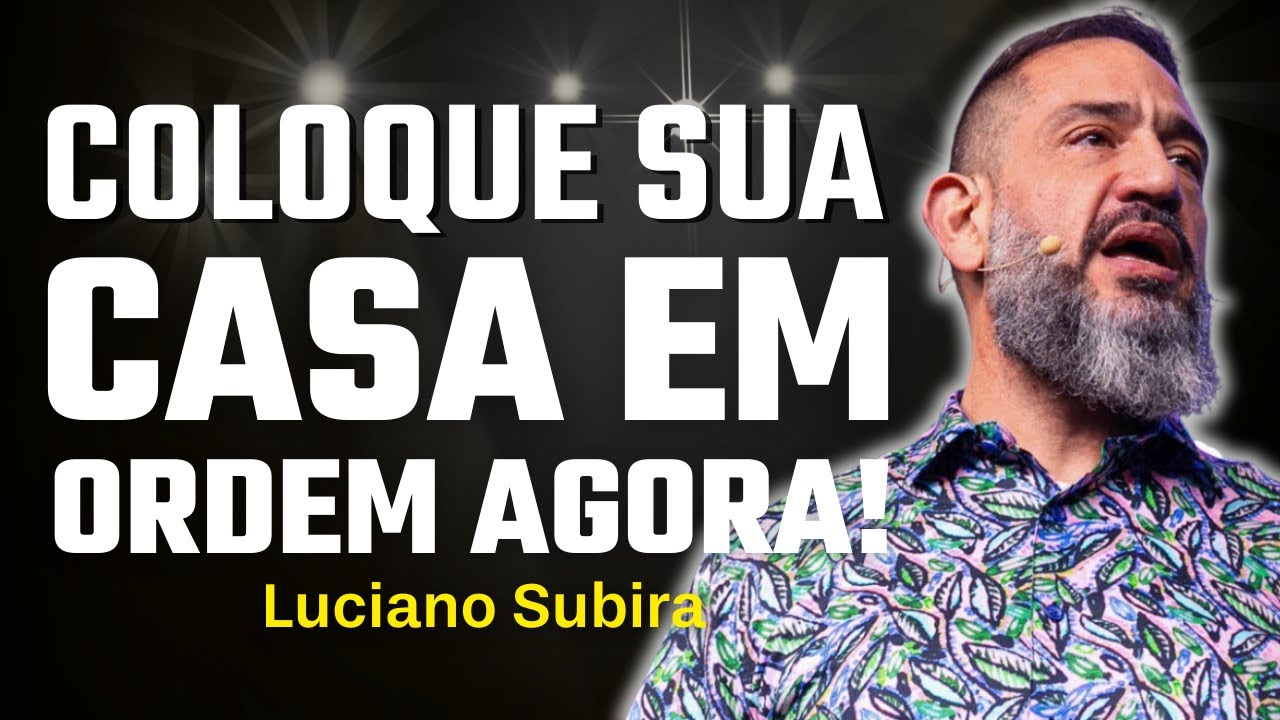 Colocando a Casa Em Ordem: Preparando Sua Família Para O Futuro | Luciano Subirá