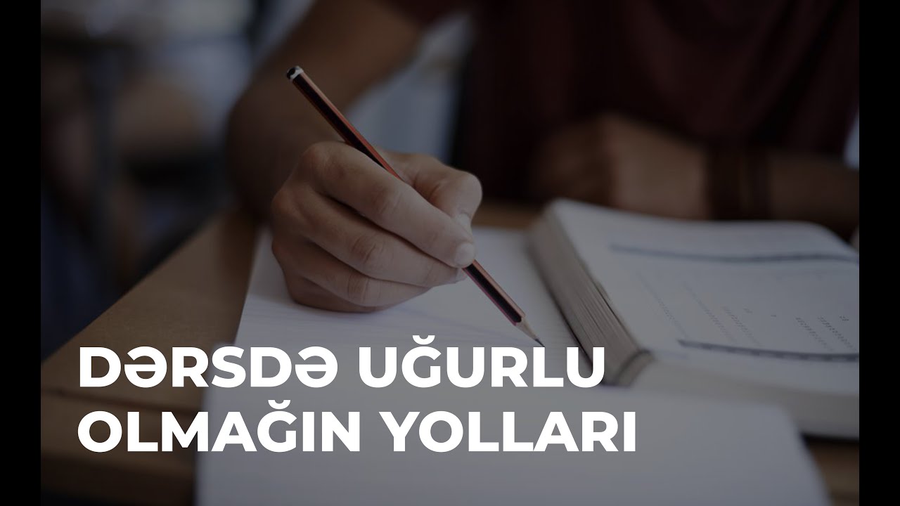 Dərslərdə uğurlu olmaq üçün nə etmək lazımdır ?