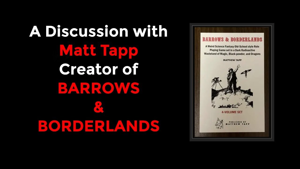 A Discussion with Matt Tapp, Creator of Barrows & Borderlands