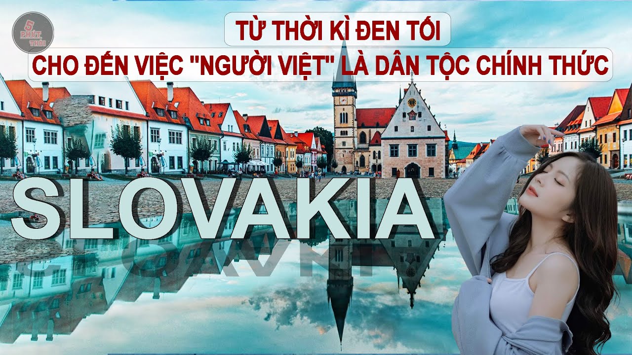 TOÀN CẢNH SLOVAKIA - CON HỔ TATRA CỦA CHÂU ÂU, NƠI NGƯỜI VIỆT LÀ DÂN TỘC CHÍNH THỨC