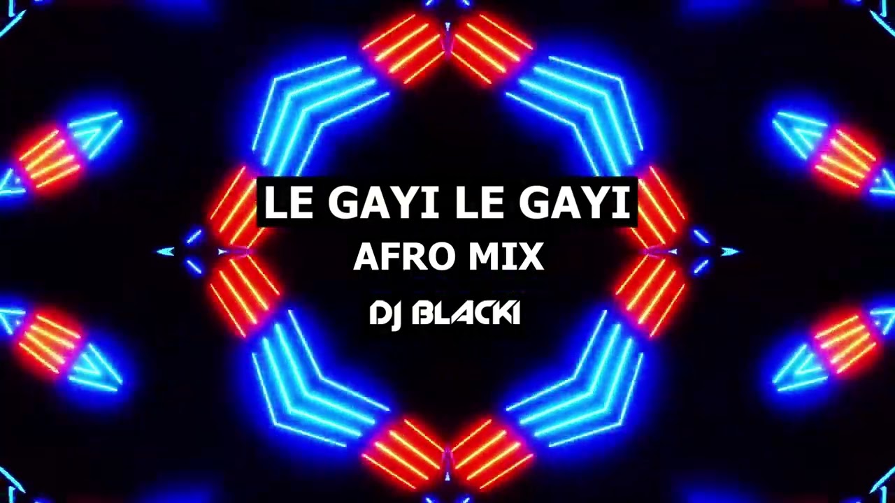 🔥 Presenting Le Gayi Le Gayi Afro Mashup | DJ Blacki🔥