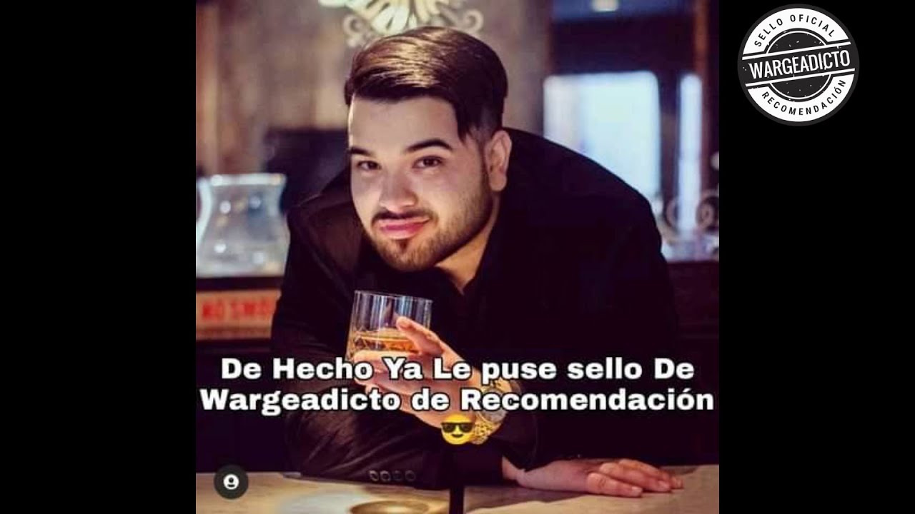 De Hecho Ya le Puse El Sello Wargeadicto de Recomendación