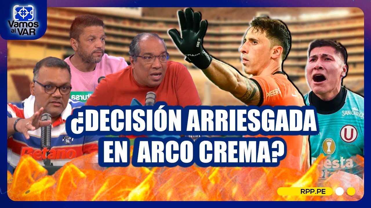 🧤 La polémica por Romero y Britos: ¿decisión arriesgada en Universitario? #VamosAlVar