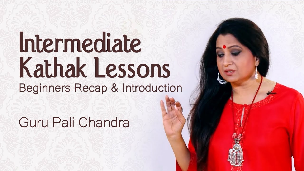 Introduction to Kathak Intermediate Lessons | Beginners Recap and Course Design | Guru Pali Chandra