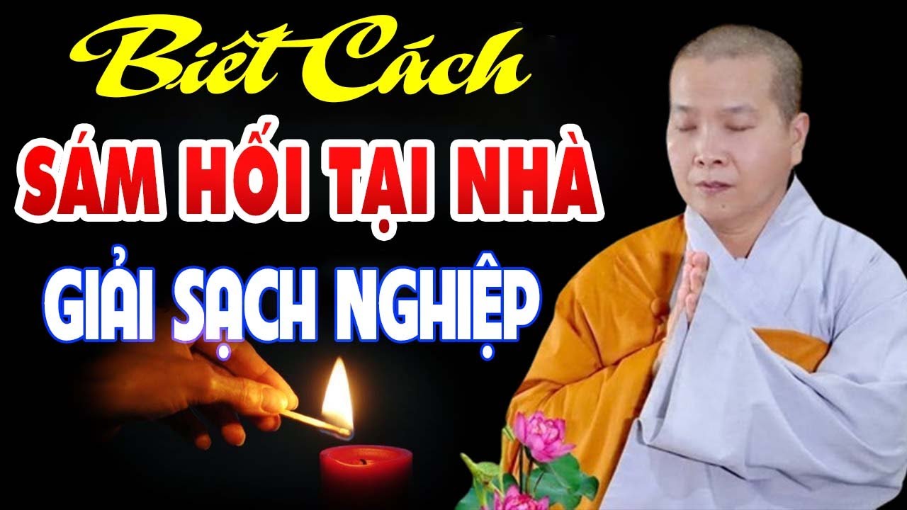 Cách Sám Hối Tại Nhà Tiêu Tan Mọi Lỗi Lầm Nghiệp Chướng Đã Gây Ra - Sư Cô Thích Nữ Như Lan