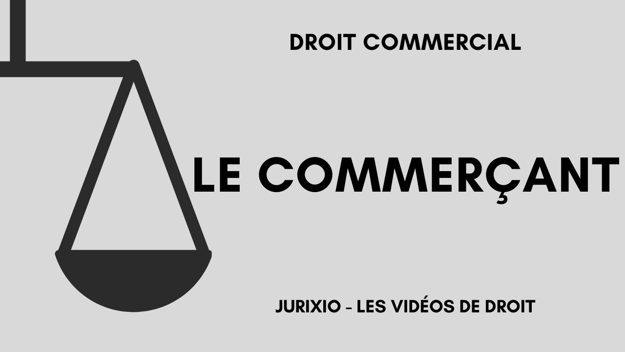 Le commerçant (définition, critères, statut, obligations, RCS) - Cours de droit commercial
