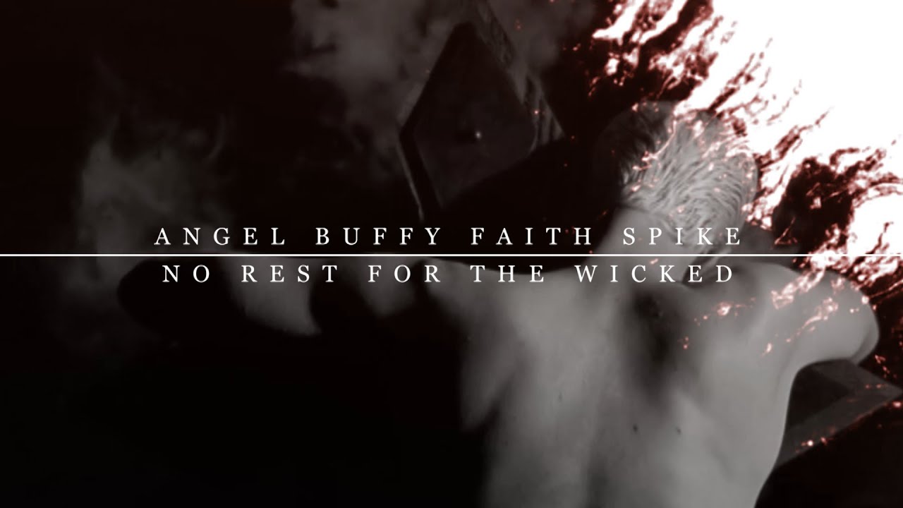 No Rest For The Wicked | Angel, Buffy, Faith, Spike