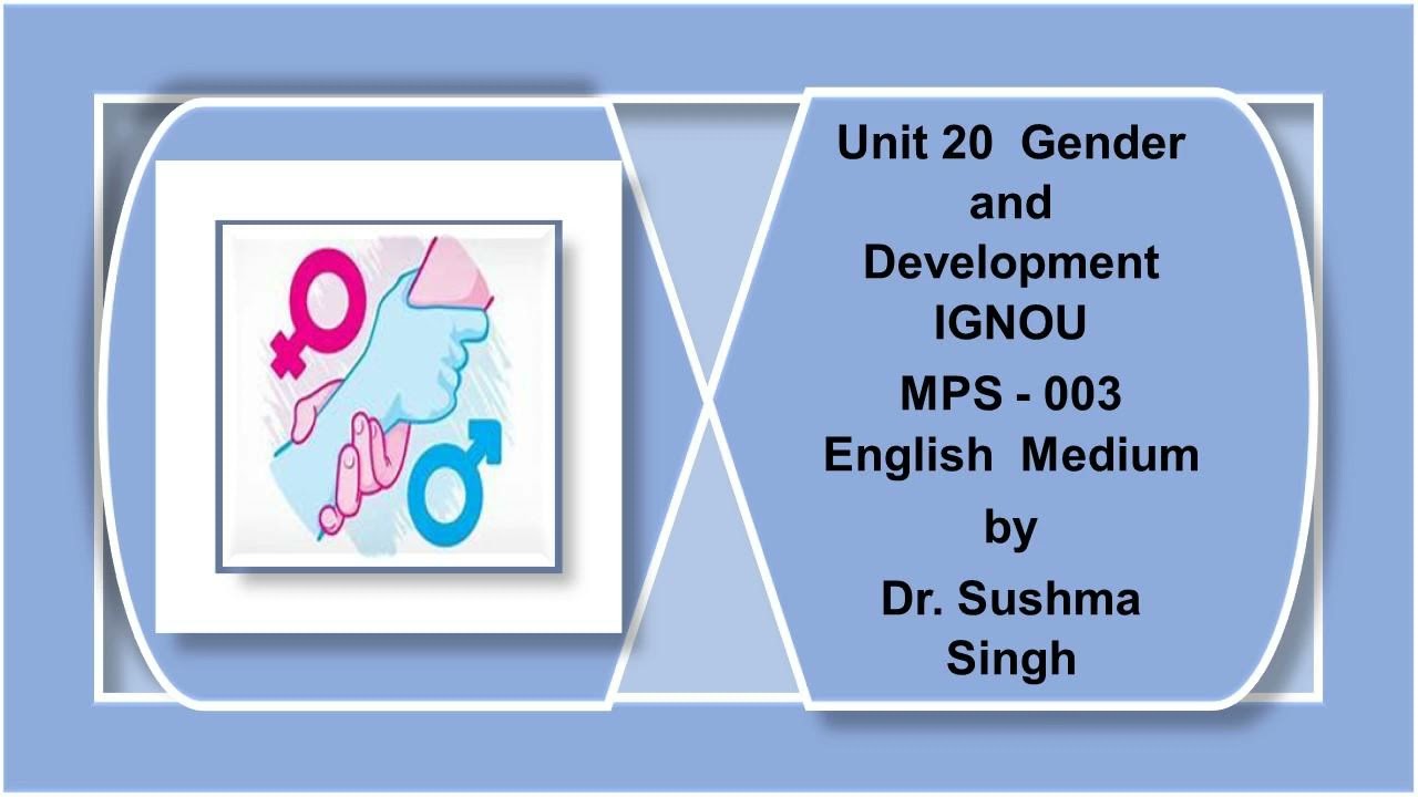 Unit 20 Gender and Development 3 MPS  3 English Medium IGNOU Political Science by Dr Sushma Singh