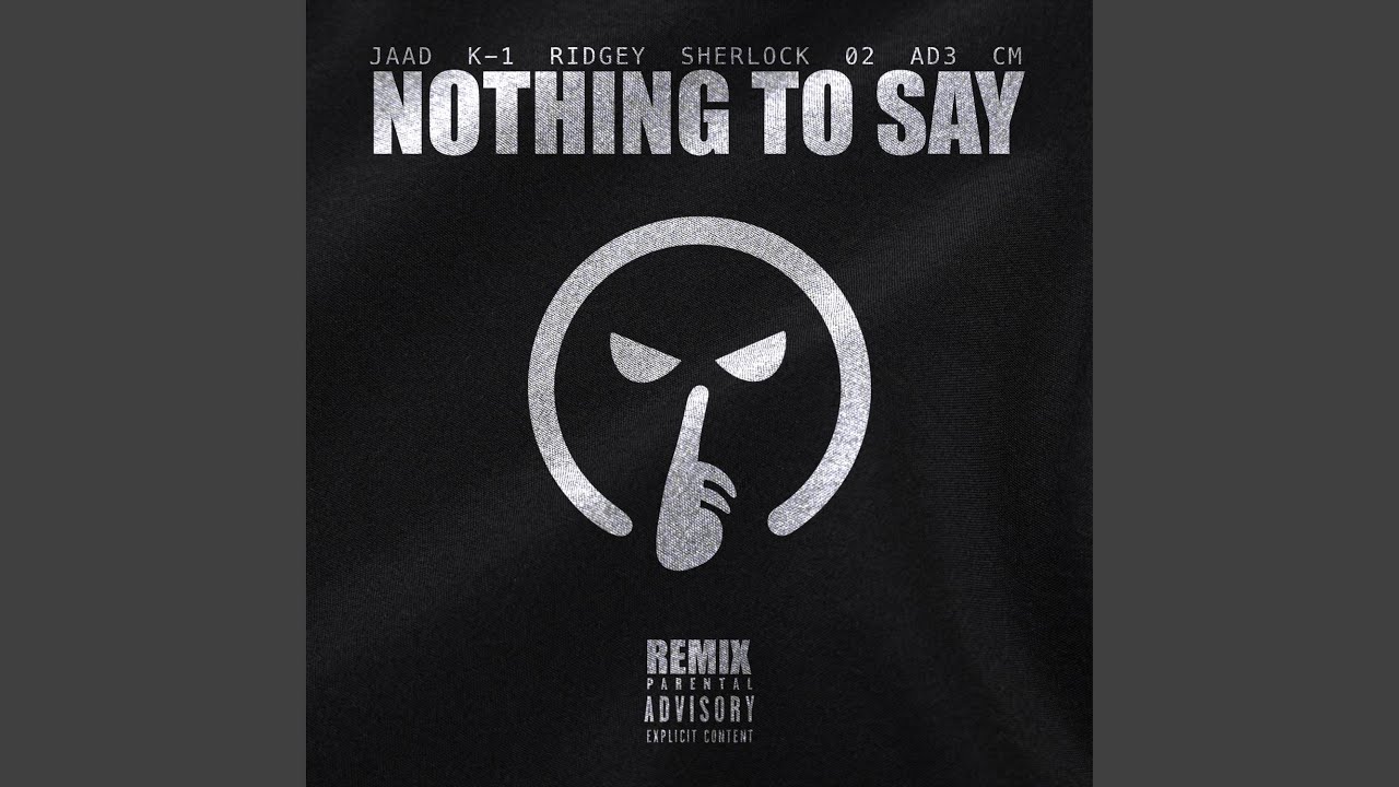 Nothing To Say (feat. K-1, Ridgey, Sherlock, o2, AD3 & CM1blu) (Remix)