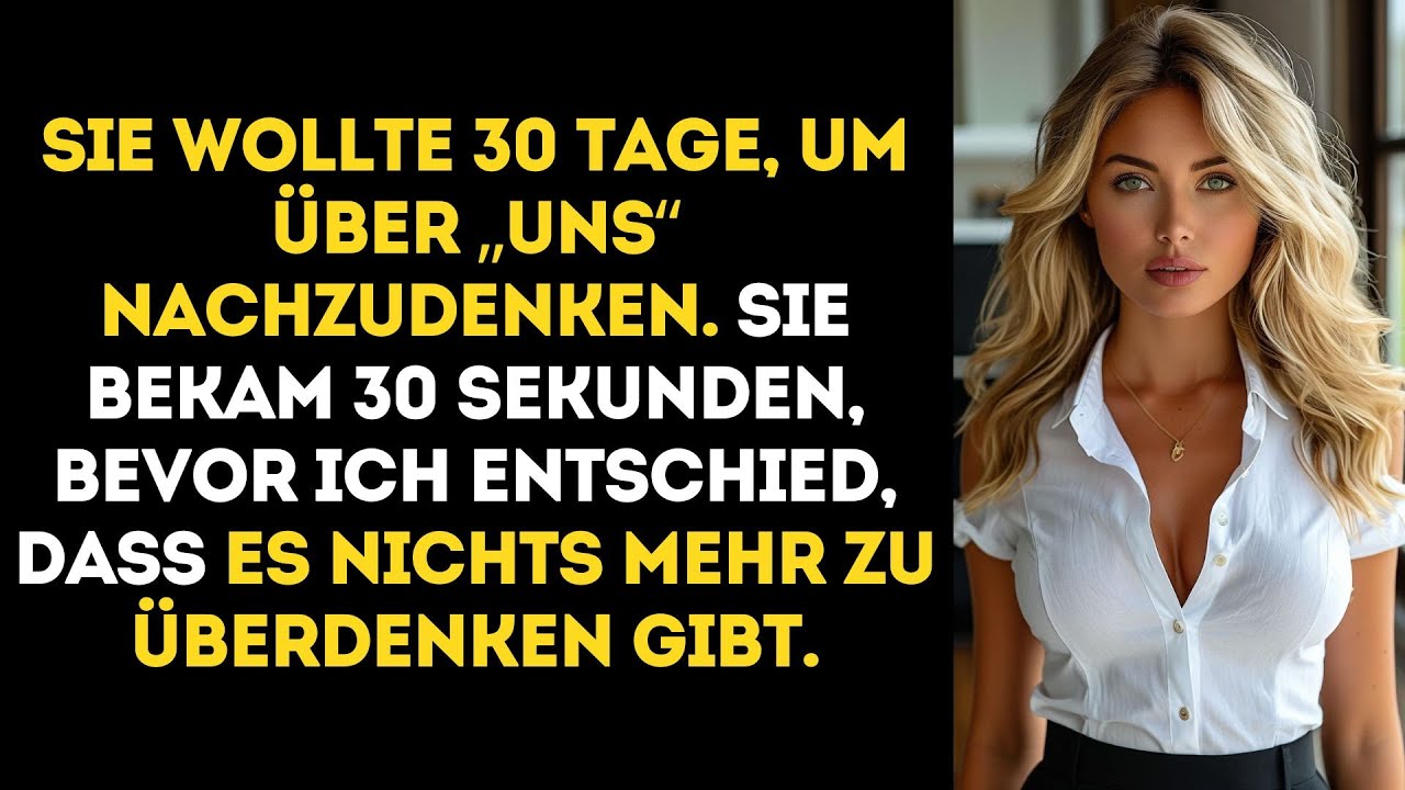 SIE WOLLTE Zeit, um über UNS nachzudenken, doch meine SCHNELLE ENTSCHEIDUNG brachte UNERWARTETE..