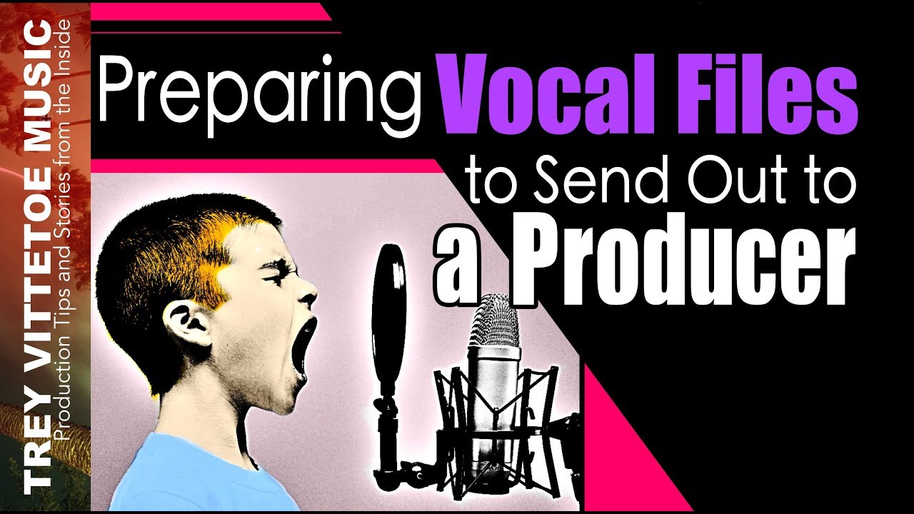 Preparing Your Vocal Files to Send to a Producer
