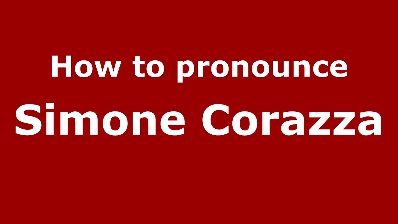 How to pronounce Simone Corazza (Italian/Italy)  - PronounceNames.com