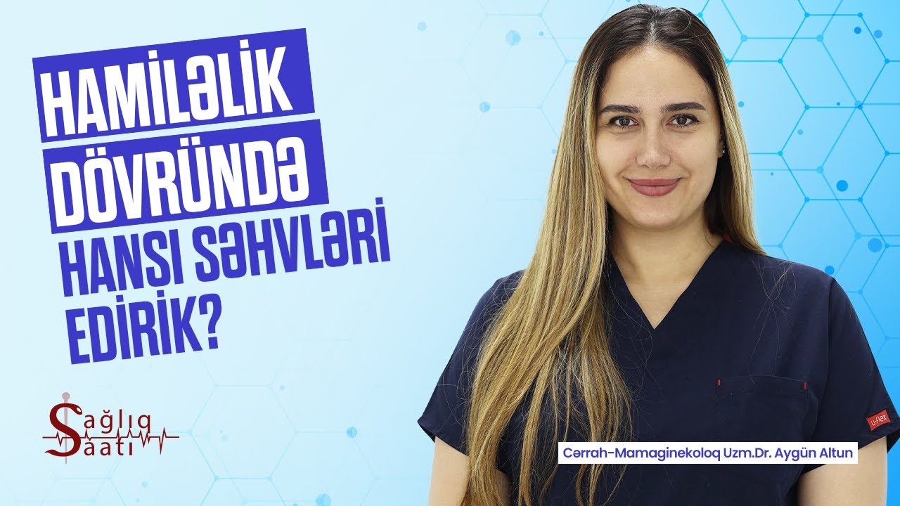 Təbii doğuş, yoxsa keysəriyyə?| Hamiləliyin ideal yaşı |SAĞLIQ SAATI - 20.Bölüm/Cərrah-mamaginekoloq