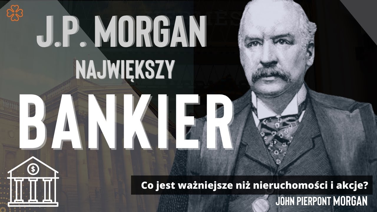 J.P. Morgan - Charakter Największego BANKIERA! Wsp&oacute;łtw&oacute;rca FED'u i Banku Centralnego!